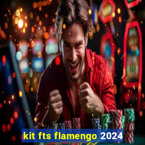 kit fts flamengo 2024